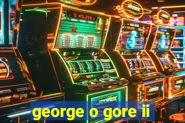 george o gore ii